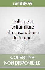 Dalla casa unifamiliare alla casa urbana di Pompei libro