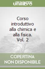 Corso introduttivo alla chimica e alla fisica. Vol. 2 libro