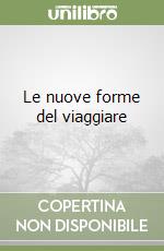 Le nuove forme del viaggiare libro