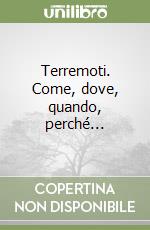 Terremoti. Come, dove, quando, perché...