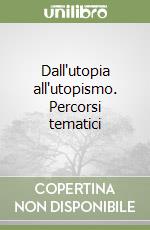 Dall'utopia all'utopismo. Percorsi tematici libro