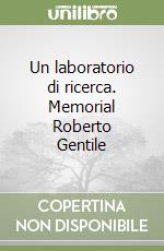 Un laboratorio di ricerca. Memorial Roberto Gentile libro