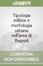 Tipologia edilizia e morfologia urbana nell'area di Bagnoli libro