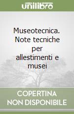 Museotecnica. Note tecniche per allestimenti e musei libro