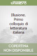 Illusione. Primo colloquio di letteratura italiana libro