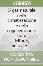 Il gas naturale nella climatizzazione e nella cogenerazione: stato dell'arte, analisi e prospettive