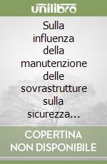 Sulla influenza della manutenzione delle sovrastrutture sulla sicurezza stradale libro