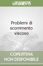 Problemi di scorrimento viscoso libro