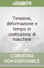 Tensione, deformazione e tempo in costruzione di macchine libro