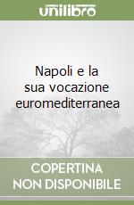 Napoli e la sua vocazione euromediterranea libro