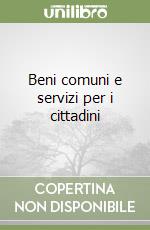 Beni comuni e servizi per i cittadini libro