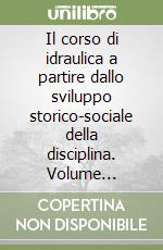 Il corso di idraulica a partire dallo sviluppo storico-sociale della disciplina. Volume complementare libro