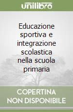 Educazione sportiva e integrazione scolastica nella scuola primaria libro