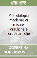 Metodologie moderne di misure idrauliche e idrodinamiche libro