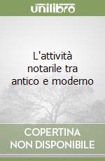 L'attività notarile tra antico e moderno libro