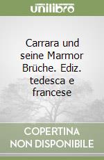 Carrara und seine Marmor Brüche. Ediz. tedesca e francese libro