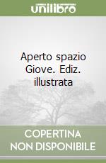 Aperto spazio Giove. Ediz. illustrata