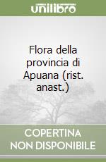 Flora della provincia di Apuana (rist. anast.) libro