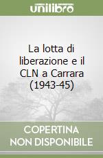 La lotta di liberazione e il CLN a Carrara (1943-45)