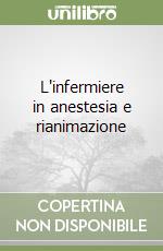 L'infermiere in anestesia e rianimazione libro