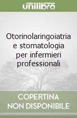 Otorinolaringoiatria e stomatologia per infermieri professionali