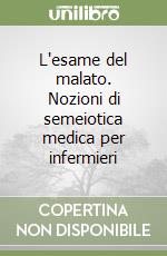 L'esame del malato. Nozioni di semeiotica medica per infermieri