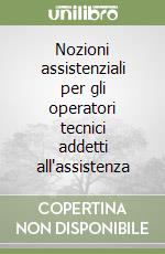 Nozioni assistenziali per gli operatori tecnici addetti all'assistenza libro