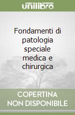 Fondamenti di patologia speciale medica e chirurgica