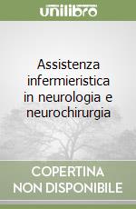 Assistenza infermieristica in neurologia e neurochirurgia libro
