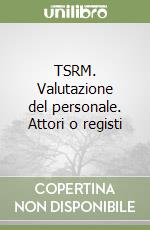 TSRM. Valutazione del personale. Attori o registi libro