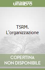 TSRM. L'organizzazione