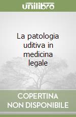 La patologia uditiva in medicina legale