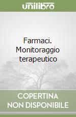 Farmaci. Monitoraggio terapeutico libro
