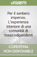 Per il sentiero impervio. L'esperienza interiore di una comunità di tossicodipendenti libro