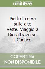 Piedi di cerva sulle alte vette. Viaggio a Dio attraverso il Cantico libro