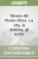 Silvano del Monte Athos. La vita, la dottrina, gli scritti libro