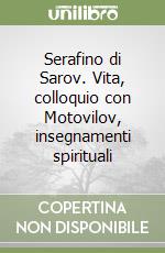 Serafino di Sarov. Vita, colloquio con Motovilov, insegnamenti spirituali libro