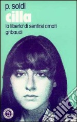 Cilla. La libertà di sentirsi amati libro