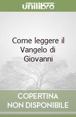 Come leggere il Vangelo di Giovanni libro