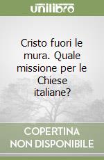 Cristo fuori le mura. Quale missione per le Chiese italiane?