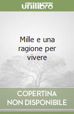 Mille e una ragione per vivere libro