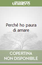 Perché ho paura di amare libro