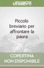 Piccolo breviario per affrontare la paura libro