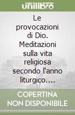 Le provocazioni di Dio. Meditazioni sulla vita religiosa secondo l'anno liturgico. Vol. 2 libro