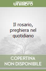 Il rosario, preghiera nel quotidiano libro