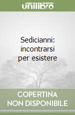 Sedicianni: incontrarsi per esistere