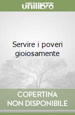 Servire i poveri gioiosamente libro