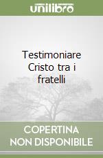 Testimoniare Cristo tra i fratelli libro