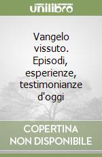 Vangelo vissuto. Episodi, esperienze, testimonianze d'oggi libro