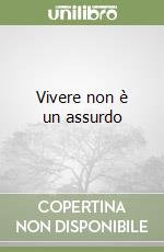 Vivere non è un assurdo